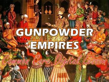 Preview of Gunpowder Empires Common Core Digital Lesson