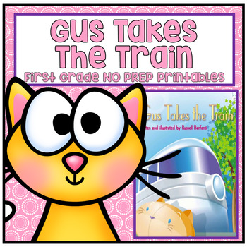 Preview of Gus Takes the Train First Grade NO PREP Printables