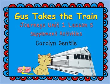 Preview of Gus Takes the Train  Journeys Unit 1 Lesson 5  First Grade Supplement Activities