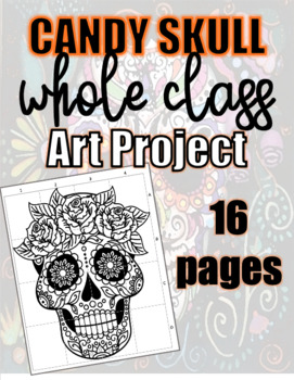 Preview of HALLOWEEN Whole Class Art Project! Ü Candy Skull Day of the Dead! 16 pages