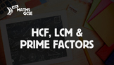 HCF, LCM & Prime Factors - Complete Lesson