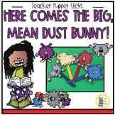 HERE COMES THE BIG, MEAN DUST BUNNY! TEACHER PUPPET STICKS