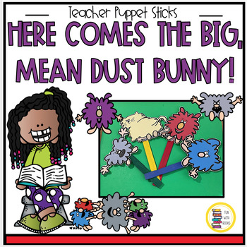 Preview of HERE COMES THE BIG, MEAN DUST BUNNY! TEACHER PUPPET STICKS