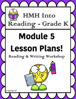 Preview of HMH Into Reading- Grade K: Reading & Writing workshop Lesson Plans –Module 5