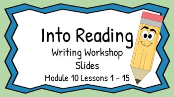 Preview of HMH Into Reading Writing Workshop Slides First Grade Module 10 Lessons 1 - 15