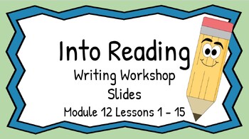 Preview of HMH Into Reading Writing Workshop Slides First Grade Module 12 Lessons 1 - 15