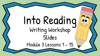 Preview of HMH Into Reading Writing Workshop Slides First Grade Module 3 Lessons 1 - 15