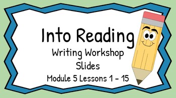 Preview of HMH Into Reading Writing Workshop Slides First Grade Module 5 Lessons 1 - 15