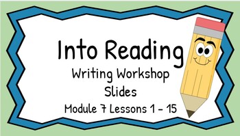 Preview of HMH Into Reading Writing Workshop Slides First Grade Module 7 Lessons 1 - 15