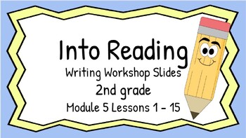 Preview of HMH Into Reading Writing Workshop Slides Second Grade Module 5 Lessons 1 - 15