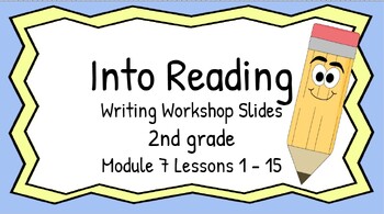 Preview of HMH Into Reading Writing Workshop Slides Second Grade Module 7 Lessons 1 - 15