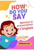 HOW DO YOU SAY " Maitriser la prononciation de l'anglais