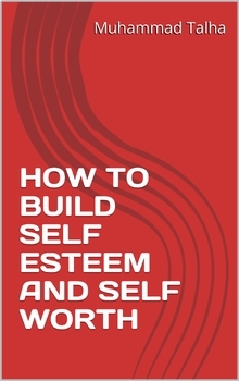 Preview of HOW TO BUILD SELF ESTEEM AND  SELF WORTH​