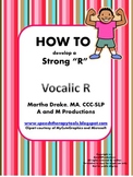 HOW TO Develop a Strong R: Vocalic R