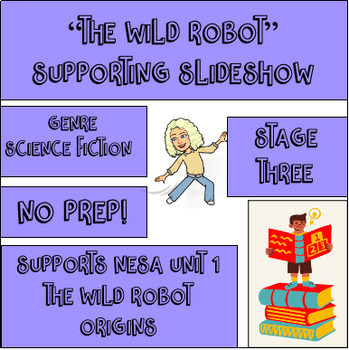 Preview of HUGE Supporting Slideshow - Stage 3 Unit 1 NESA Unit - The Wild Robot - Sci-Fi