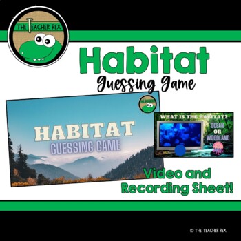 Preview of Habitat - Guessing Game (video and recording sheet)