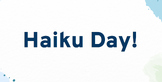 Haiku Day Slideshow