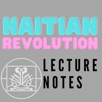 Haitian Revolution Lecture Notes by Paiges of the Counter Narrative