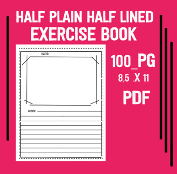 Preview of Half Plain Half Lined Exercise Book   8,5 .x 11   100_PG   PDF