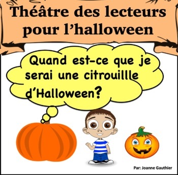 Preview of Théâtre des lecteurs: Quand est-ce que je serai une citrouille d'Halloween?