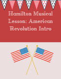 Hamilton Musical Lesson- Intro to the American Revolution