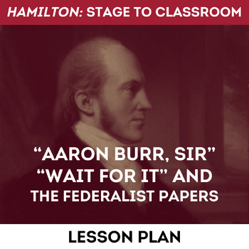 Preview of Hamilton Stage to Classroom: Aaron Burr, Sir, Wait for It, and Federalist Papers