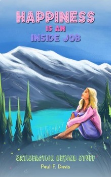 Preview of Happiness is an Inside Job: Satisfaction Beyond Stuff