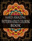 Hard Amazing Patterns Adult Coloring Book For Stress Relieving