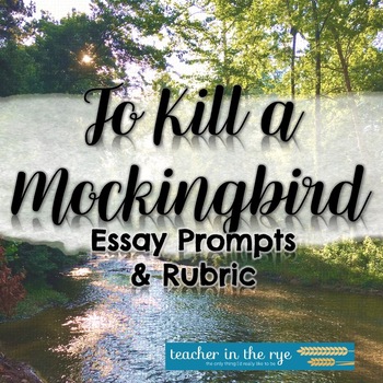 Preview of Harper Lee's To Kill A Mockingbird Final Essay Prompts with Rubric