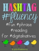 Hashtag Fluency: #fun #phrase #reading for #digitalnatives