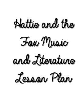 Preview of Hattie and the Fox Music and Literature Lesson Plan