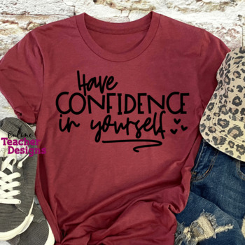 Preview of Have Confidence in Yourself SVG, positive shirt svg cut file for state testing