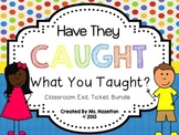 Have They Caught What You Taught? [Classroom Exit Ticket Bundle]