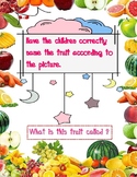 Have the children correctly name the fruit according to th