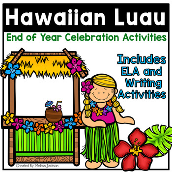 Preview of Hawaiian Luau End of Year Celebration and Activities for ELA and Writing