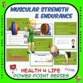 Health 4 Life Power Point Series: Muscular Strength and Endurance