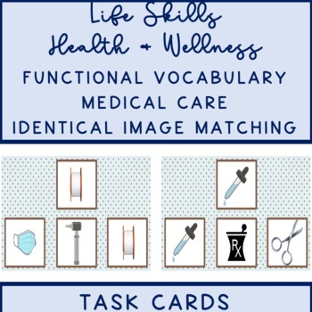 Preview of Health & Wellness Functional Vocab Medical Care Identical Image Match Task Cards