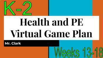 Preview of Health and Physical Education Virtual Game Plan K-2 Weeks 13-18