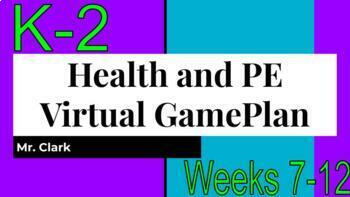 Preview of Health and Physical Education Virtual Game Plan K-2 Weeks 7-12