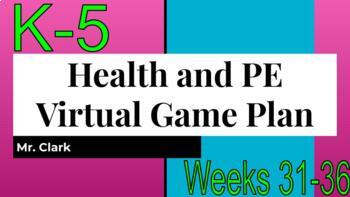 Preview of Health and Physical Education Virtual Game Plan K-5 Weeks 31-36