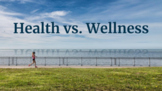 Health vs. Wellness and Dimensions of Wellness Introductio