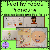 Healthy Foods Pronouns Adapted Book and File Folder for Au