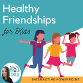 Healthy vs Unhealthy Friendships for KIDS- Interactive PowerPoint