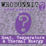 Heat, Temperature & Thermal Energy Whodunnit Activity - Pr