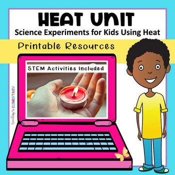 Preview of Heat Unit: Science Experiments for Kids Using Heat | PRINTABLE