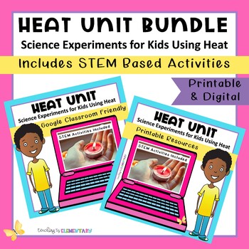 Preview of Heat Unit: Science Experiments for Kids Using Heat | Print & Digital BUNDLE