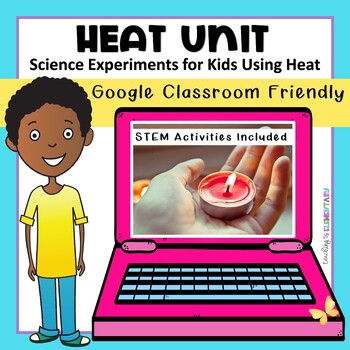 Preview of Heat Unit: Science Experiments for Kids Using Heat | DIGITAL (Google Classroom)