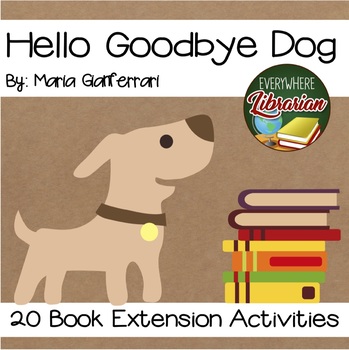 Preview of Hello Goodbye Dog by Maria Giaferrari 20 Book Extension Activities NO PREP