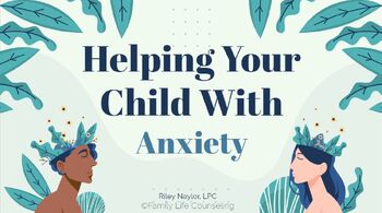 Preview of Helping Your Child With Anxiety-Parent Skill Group Video and Resources