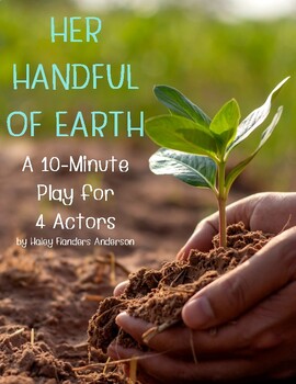 Preview of Her Handful of Earth (original 10-minute play about a girl's love of nature)